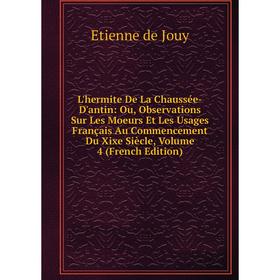 

Книга L'hermite De La Chaussée-D'antin: Ou, Observations Sur Les Moeurs Et Les Usages Français Au Commencement Du Xixe Siècle, Volume 4