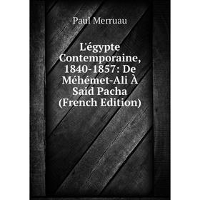 

Книга L'égypte Contemporaine, 1840-1857: De Méhémet-Ali À Said Pacha