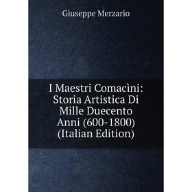 

Книга I Maestri Comacìni: Storia Artistica Di Mille Duecento Anni (600-1800) (Italian Edition)