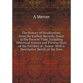 

Книга The History of Dunfermline, from the Earliest Records, Down to the Present Time, Including Historical Notices and Present State of the Parishes