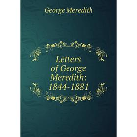 

Книга Letters of George Meredith: 1844-1881