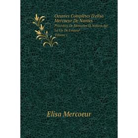 

Книга Oeuvres complètes D'elisa Mercoeur De NantesPrécédées De Mémoires Et Notices Sur La vie de l'auteur Volume 1