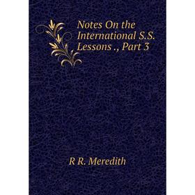 

Книга Notes On the international SS Lessons, Part 3