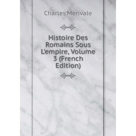 

Книга Histoire Des Romains Sous L'empire, Volume 3 (French Edition)