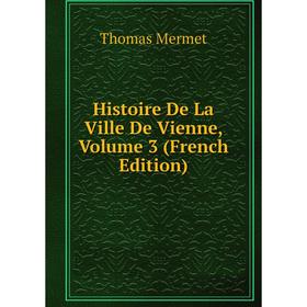 

Книга Histoire De La Ville De Vienne, Volume 3 (French Edition)