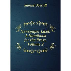 

Книга Newspaper Libel: A Handbook for the Press, Volume 2