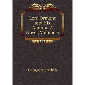 

Книга Lord Ormont and His Aminta: a novel, Volume 3