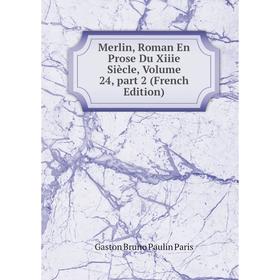 

Книга Merlin, Roman En Prose Du Xiiie Siècle, Volume 24, part 2