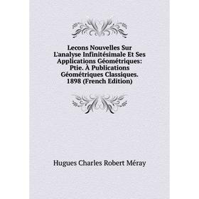 

Книга Lecons Nouvelles Sur L'analyse Infinitésimale Et Ses Applications Géométriques: Ptie À Publications Géométriques Classiques 1898
