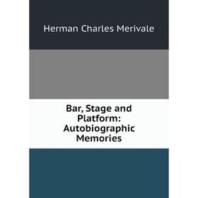 

Книга Bar, Stage and Platform: Autobiographic Memories