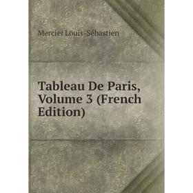 

Книга Tableau De Paris, Volume 3 (French Edition)