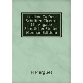 

Книга Lexikon Zu Den Schriften Cicero's Mit Angabe Sämtlicher Stellen