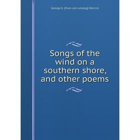 

Книга Songs of the wind on a southern shore, and other poems