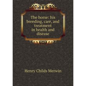 

Книга The horse: his breeding, care, and treatment in health and disease