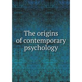 

Книга The origins of contemporary psychology