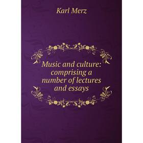 

Книга Music and Culture: comprising a number of lectures and essays