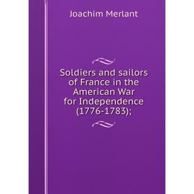 

Книга Soldiers and sailors of France in the American War for Independence (1776-1783)