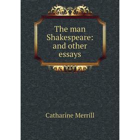 

Книга The man Shakespeare: and other essays