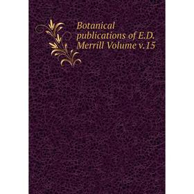 

Книга Botanical publications of E.D. Merrill Volume v.15