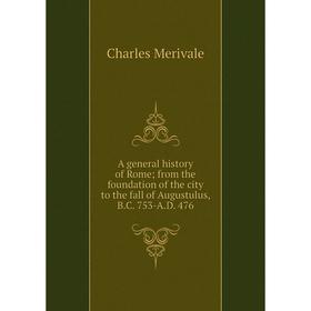 

Книга A general history of Rome; from the foundation of the city to the fall of Augustulus, B.C. 753-A.D. 476