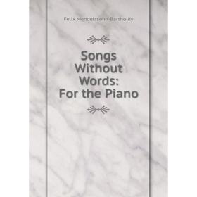 

Книга Songs Without Words: For the Piano