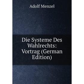 

Книга Die Systeme Des Wahlrechts: Vortrag (German Edition)