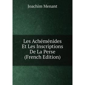 

Книга Les Achéménides Et Les Inscriptions De La Perse