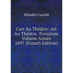 

Книга L'art Au Théâtre: Art Au Théâtre Troisième Volume Année 1897
