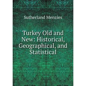 

Книга Turkey Old and New: Historical, Geographical, and Statistical