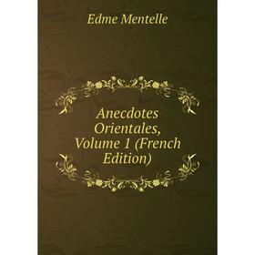 

Книга Anecdotes Orientales, Volume 1 (French Edition)