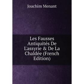 

Книга Les Fausses Antiquités De L'assyrie & De La Chaldée