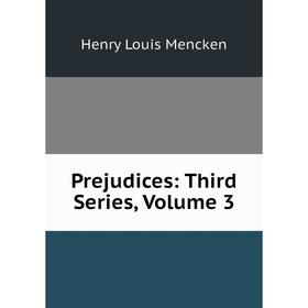 

Книга Prejudices: Third Series, Volume 3