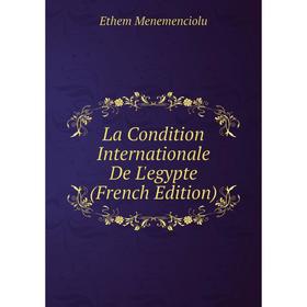 

Книга La Condition Internationale De L'egypte