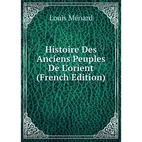 

Книга Histoire Des Anciens Peuples De L'orient (French Edition)