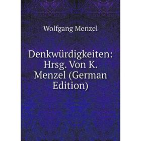 

Книга Denkwürdigkeiten: Hrsg. Von K. Menzel (German Edition)
