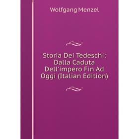 

Книга Storia Dei Tedeschi: Dalla Caduta Dell'impero Fin Ad Oggi (Italian Edition)