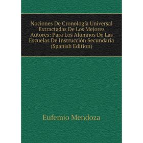 

Книга Nociones De Cronología Universal Extractadas De Los Mejores Autores: Para Los Alumnos De Las Escuelas De Instrucción Secundaria
