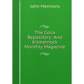 

Книга The Coila Repository: And Kilmarnock Monthly Magazine