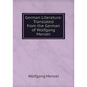 

Книга German Literature: Translated from the German of Wolfgang Menzel