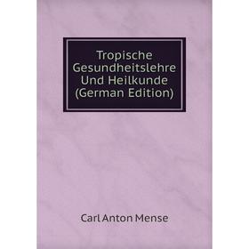 

Книга Tropische Gesundheitslehre Und Heilkunde (German Edition)