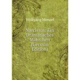 

Книга Narcissus: Ein Dramatisches Mährchen