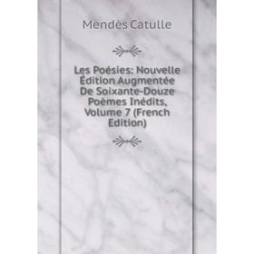 

Книга Les Poésies: Nouvelle Édition Augmentée De Soixante-Douze Poèmes Inédits, Volume 7