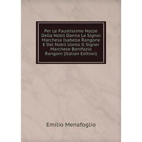 

Книга Per Le Faustissime Nozze Della Nobil Danna La Signoi Marchesa Isabella Rangone E Del Nobil Uomo Il Signer Marchese Bonifazio Rangoni (Italian Ed