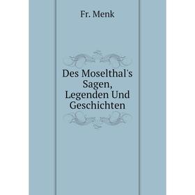 

Книга Des Moselthal's Sagen, Legenden Und Geschichten