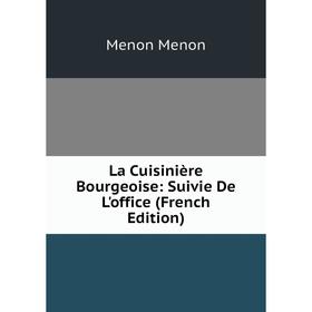 

Книга La Cuisinière Bourgeoise: Suivie De L'office
