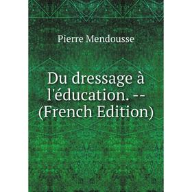 

Книга Du dressage à l'éducation. - (French Edition)