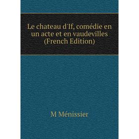 

Книга Le chateau d'If, comédie en un acte et en vaudevilles