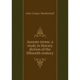 

Книга Aureate terms; a study in literary diction of the fifteenth century