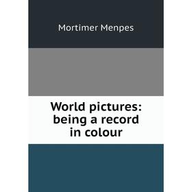 

Книга World pictures: being a record in colour