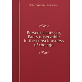 

Книга Present issues; or, Facts observable in the consciousness of the age